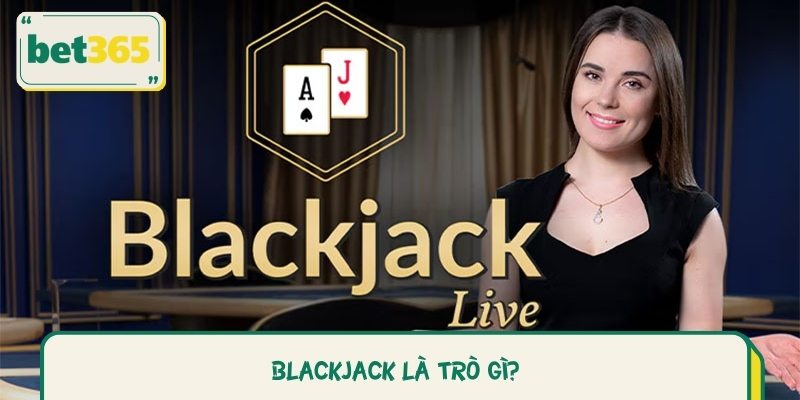 Giới thiệu ngắn gọn về trò Blackjack