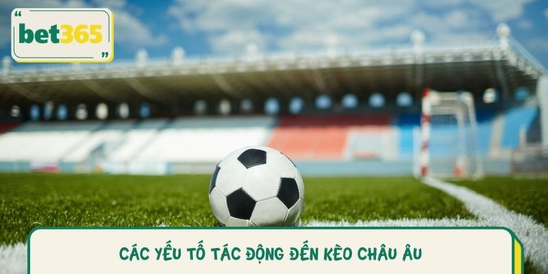 Các Yếu Tố Tác Động Đến Kèo Châu Âu