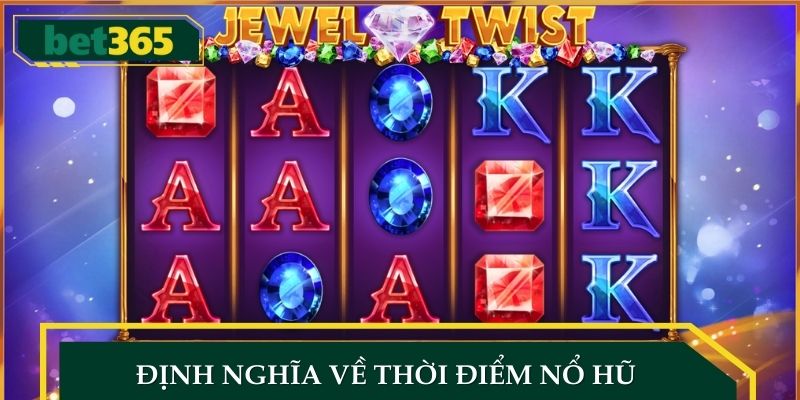 Định Nghĩa Về Thời Điểm Nổ Hũ