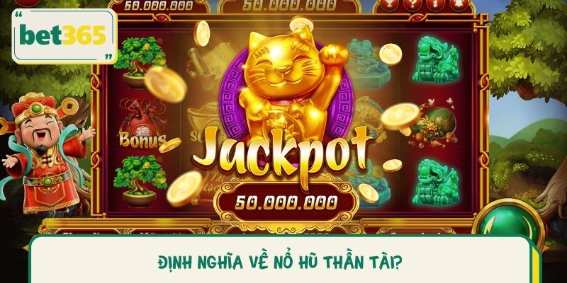 Định Nghĩa Về Nổ Hũ Thần Tài?