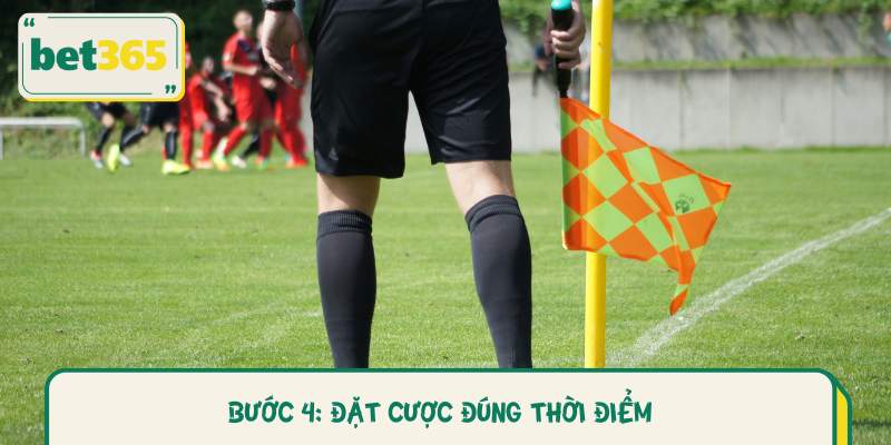 Bước 4: Đặt cược đúng thời điểm